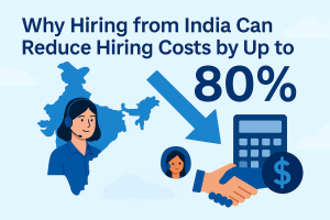 Why Hiring from India Can Slash Your Hiring Costs by Up to 80%